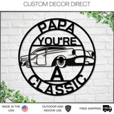Papa Sign, Papa You're A Classic, Gift For Papa , Metal Sign, Gift For Dad, Classic Car Sign, Classic Truck Sign, Gift For Dad, Papa Classic Laser Cut Metal Signs Custom Gift Ideas