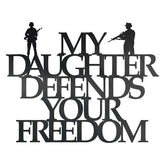 My Daughter Defends Your Freedom Customized Metal Signs, Custom Metal Sign, Custom Signs, Metal Sign, Metal Laser Cut Metal Signs Custom Gift Ideas