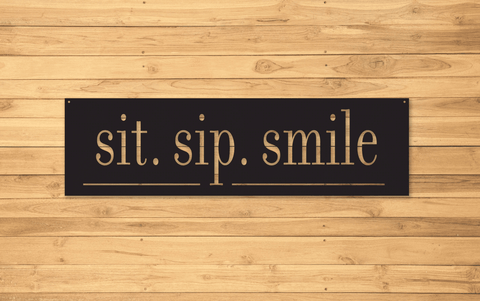 Sit, Sip, Smile, Custom Metal Sign, Metal Signs Personalized,personalized Metal Sign, Outdoor Signs Laser Cut Metal Signs Custom Gift Ideas