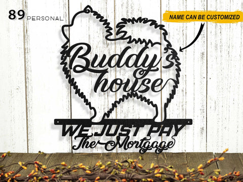 Pomeranian's house We just pay the Mortgage Personalized Metal House Sign Laser Cut Metal Signs Custom Gift Ideas