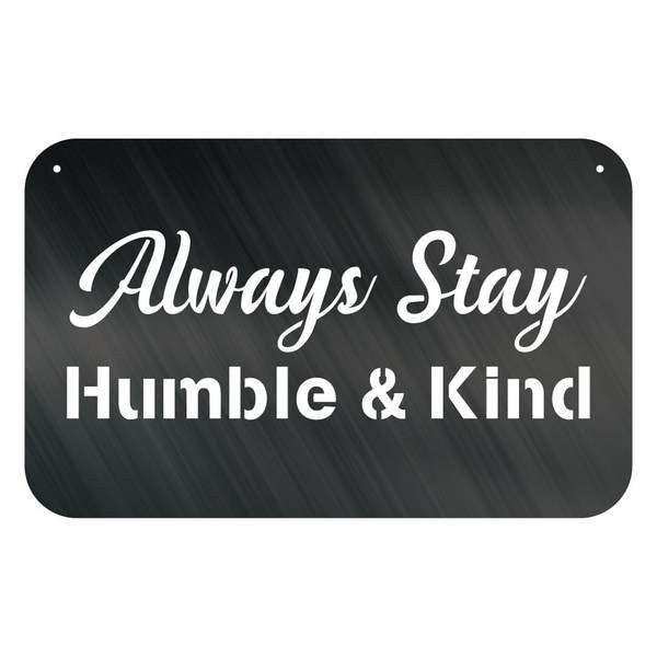 Always Stay Humble & Kind Customized Metal Signs Custom Metal Sign Custom Signs Metal Sign Decorations