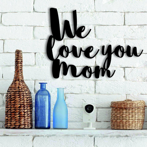 We Love You Mom Metal Wall Decor Gift For Mom Decorations