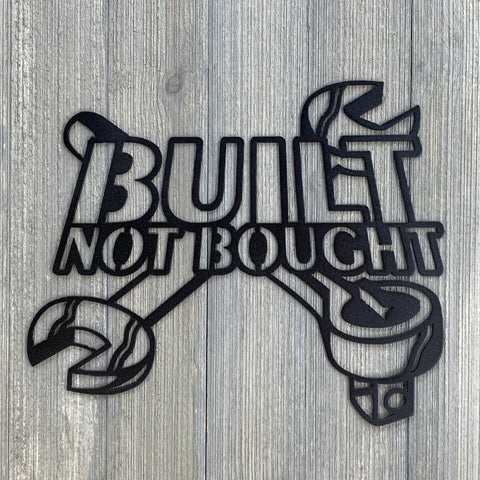 Built Not Bought Metal Sign Cutout Cut Metal Sign Wall Metal Art Decorations