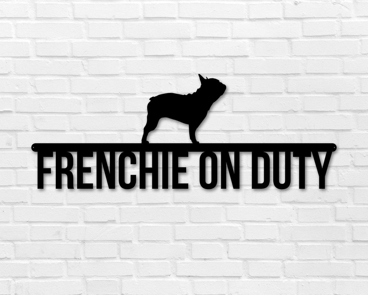 French Bulldog On Duty French Bulldog Metal Sign Dog Sign Dog Lover Sign Gift For Pet Owner Dog On Duty Sign Dog Wall Art Decorations